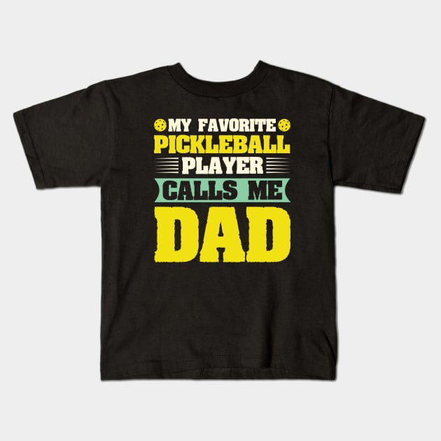 My Favorite Pickleball Player Calls me Dad Kids T-Shirt by busines_night